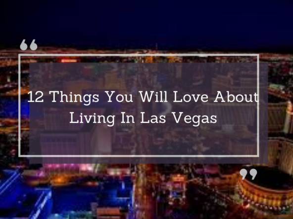 12 Things You Will Love About Living In Las Vegas