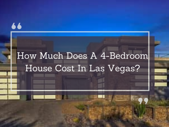 How Much Does A 4-Bedroom House Cost In Las Vegas?