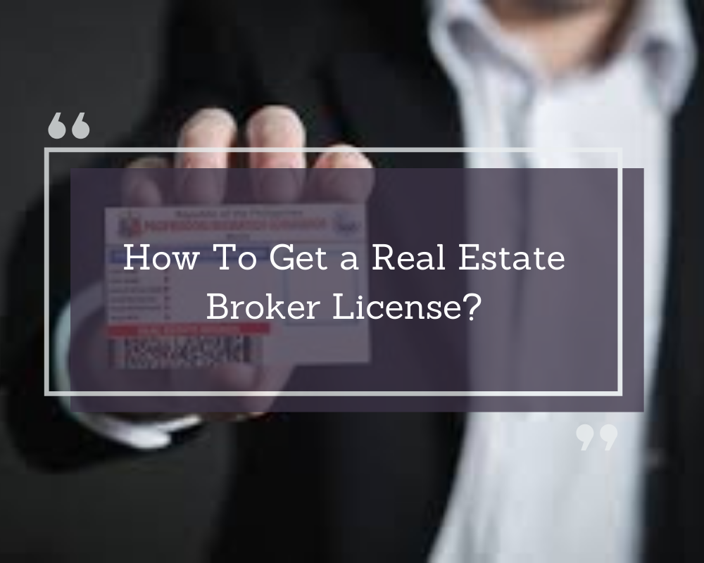 How To Get a Real Estate Broker License