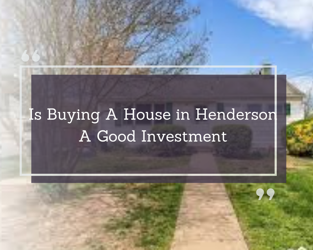 Is Buying A House in Henderson A Good Investment