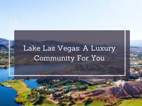 Lake Las Vegas: A Luxury Community For You