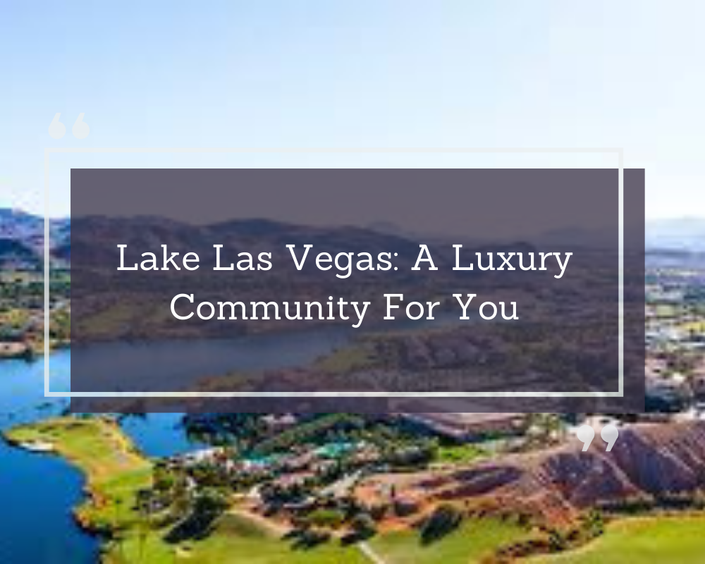 Lake Las Vegas: A Luxury Community For You