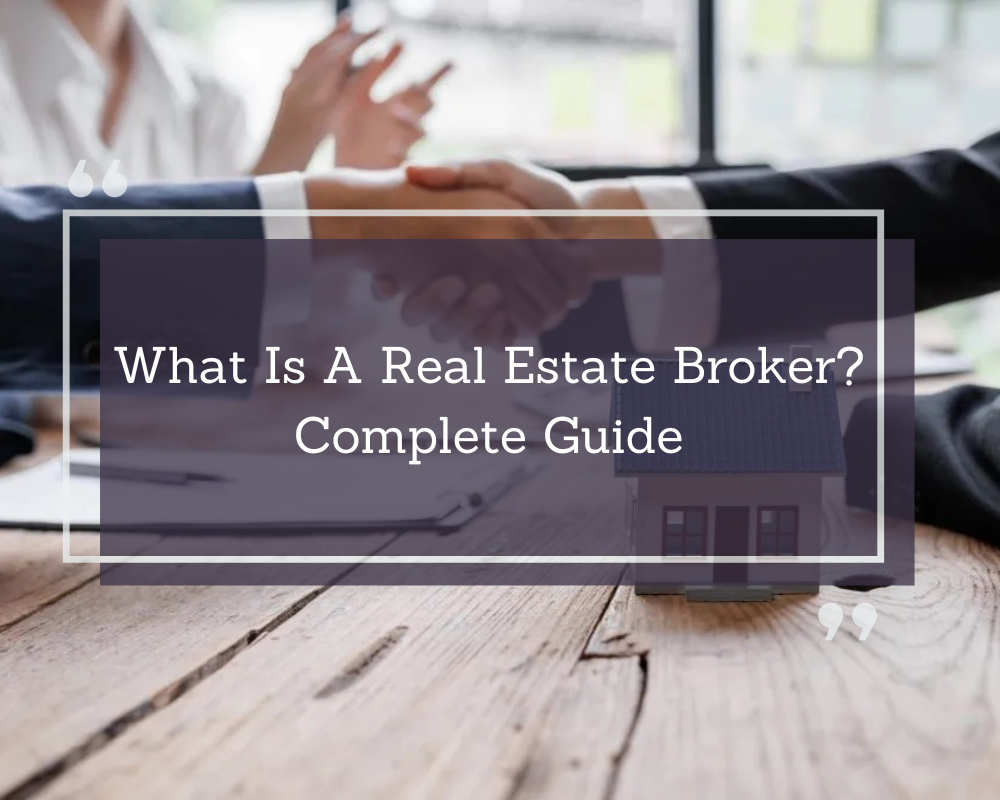 What Is A Real Estate Broker? Complete Guide